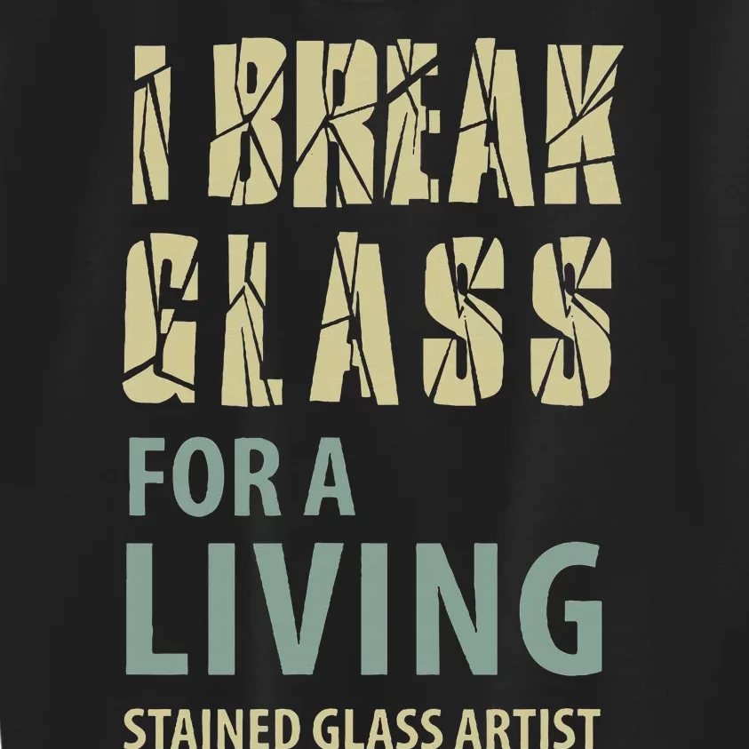 I Break Glass For A Living Stained Glass Artist Kids Sweatshirt