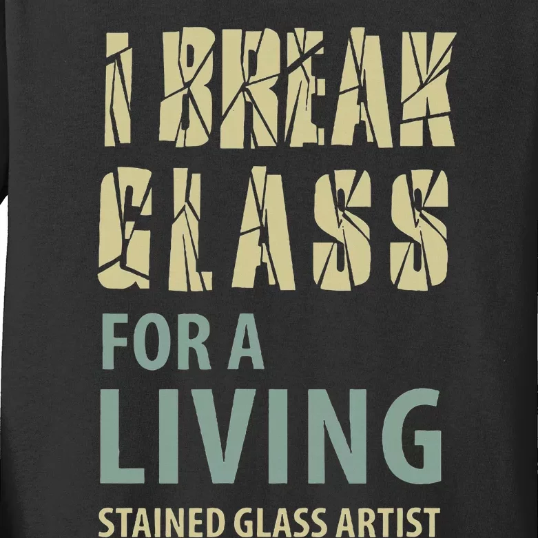 I Break Glass For A Living Stained Glass Artist Kids Long Sleeve Shirt