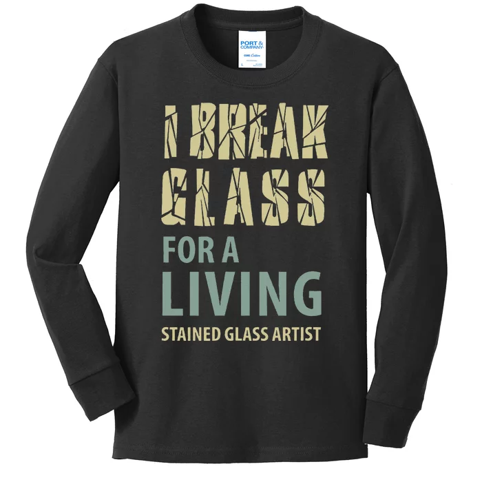 I Break Glass For A Living Stained Glass Artist Kids Long Sleeve Shirt