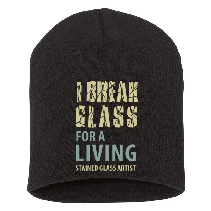 I Break Glass For A Living Stained Glass Artist Short Acrylic Beanie