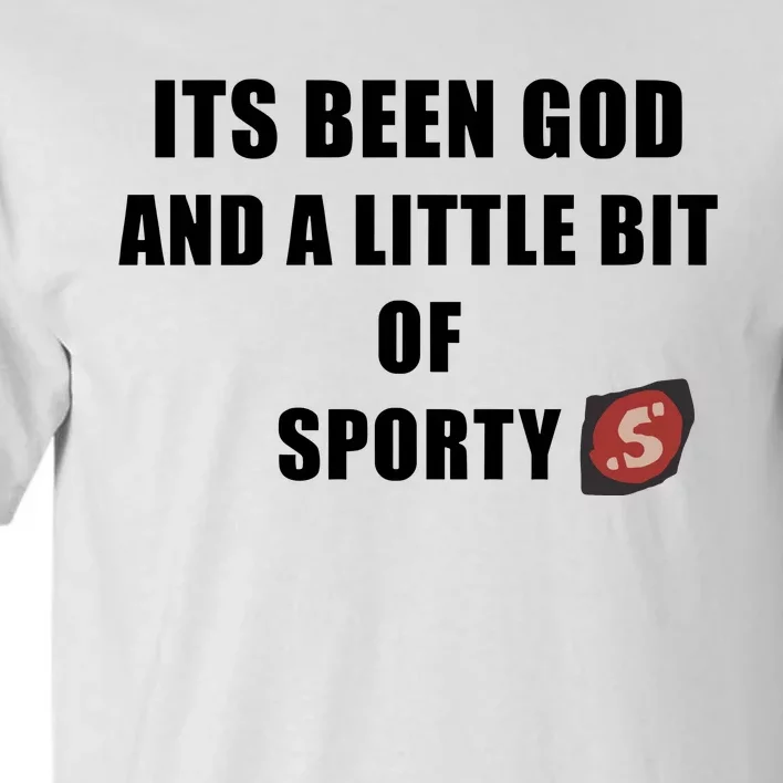 Its Been God And A Little Bit Of Sporty Tall T-Shirt