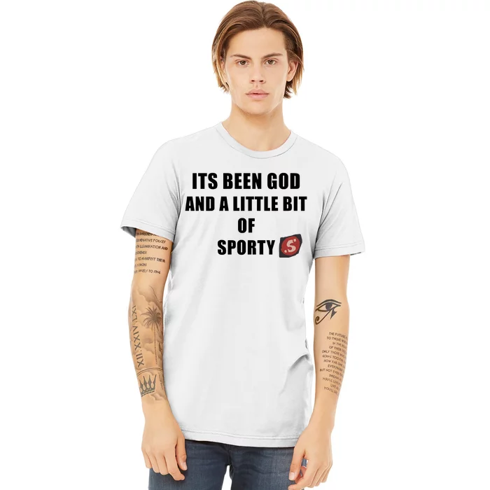 Its Been God And A Little Bit Of Sporty Premium T-Shirt