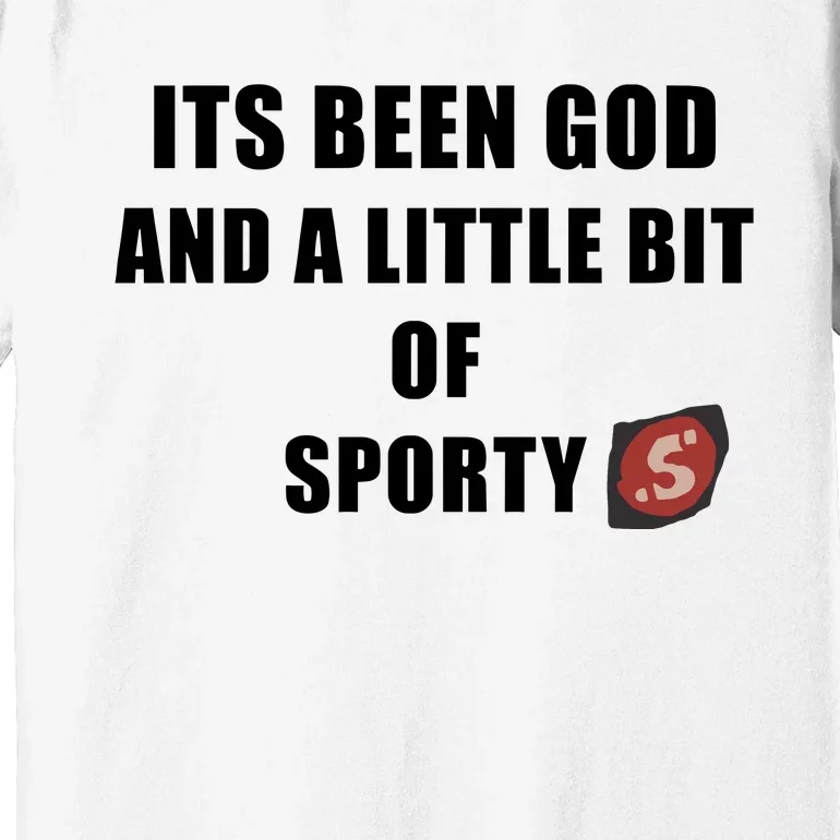 Its Been God And A Little Bit Of Sporty Premium T-Shirt