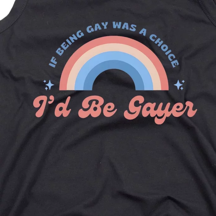 If Being Gay Was A Choice ID Be Gayer Tank Top