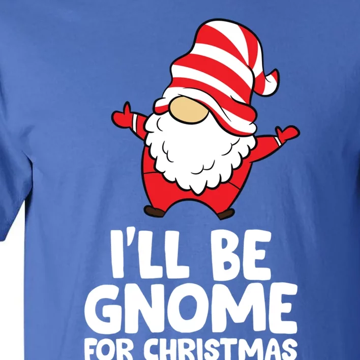 I'll Be Gnome For Christmas Xmas Christmas Gnome Gift Tall T-Shirt