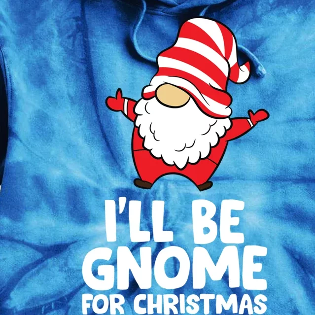 I'll Be Gnome For Christmas Xmas Christmas Gnome Gift Tie Dye Hoodie