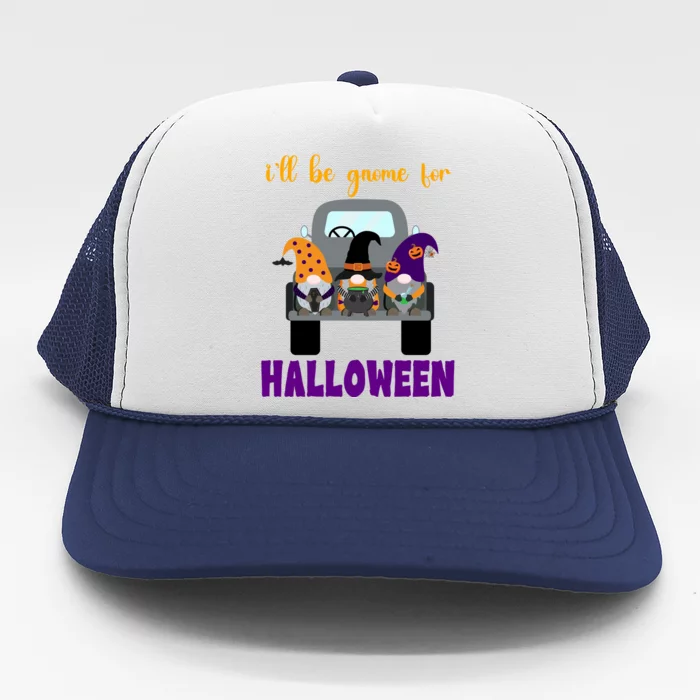 Ill Be Gnome For Halloween Cute Festive Trucker Hat