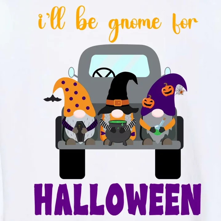 Ill Be Gnome For Halloween Cute Festive Garment-Dyed Sweatshirt