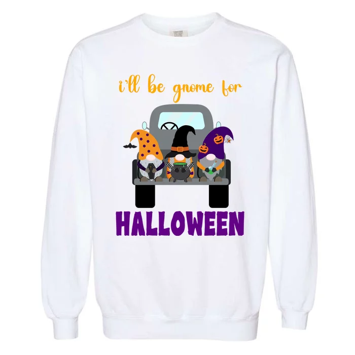 Ill Be Gnome For Halloween Cute Festive Garment-Dyed Sweatshirt