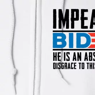 Impeach Biden He Is An Absolute Disgrace To This Nation Full Zip Hoodie