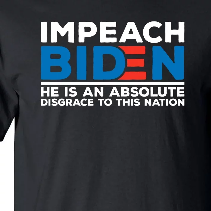 Impeach Biden He Is An Absolute Disgrace To This Nation Tall T-Shirt