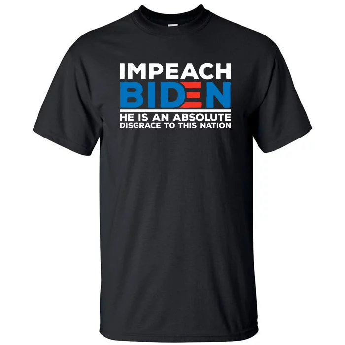 Impeach Biden He Is An Absolute Disgrace To This Nation Tall T-Shirt