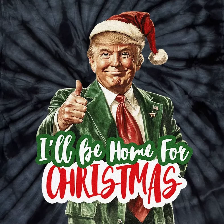 ILl Be Home For Christmas Funny Santa Claus Trump 2024 Gift Tie-Dye T-Shirt