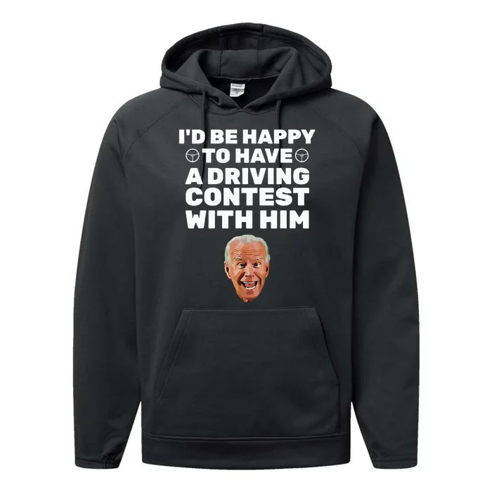 ID Be Happy To Have A Driving Contest With Him Joe Biden Performance Fleece Hoodie