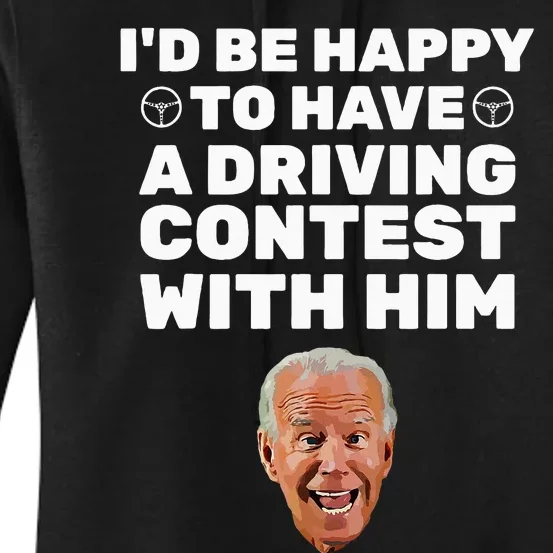 ID Be Happy To Have A Driving Contest With Him Joe Biden Women's Pullover Hoodie