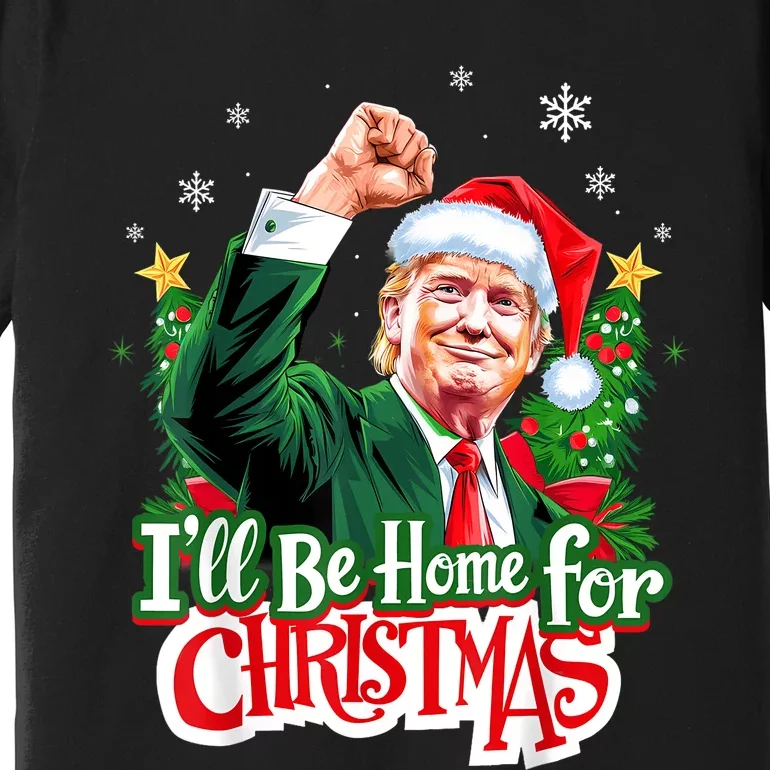 ILl Be Home For Christmas Funny Trump Santa 2024 Christmas Premium T-Shirt