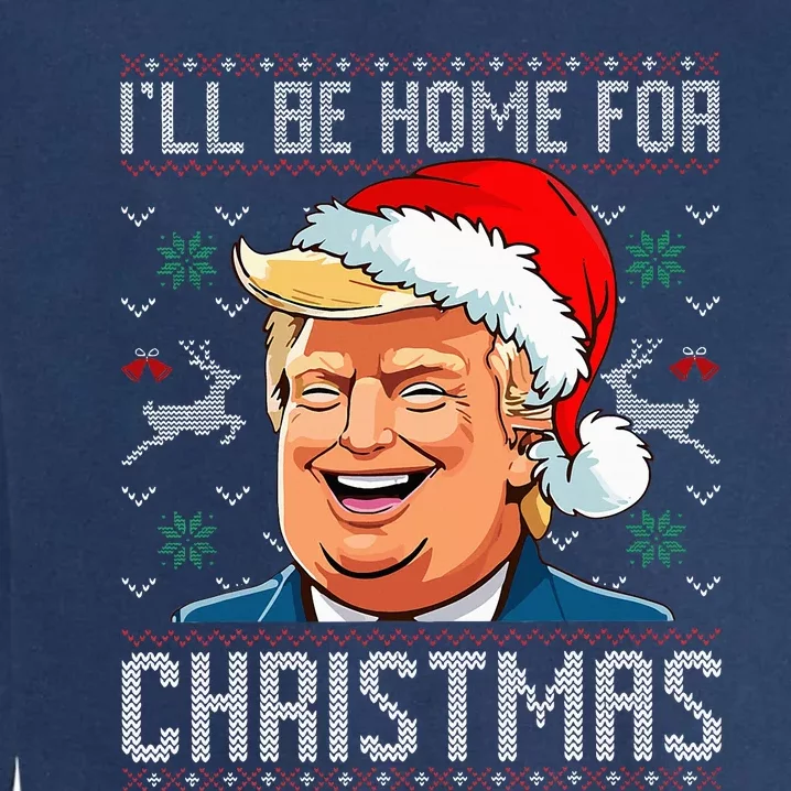 ILl Be Home For Christmas Funny Santa Claus Trump 2024 Garment-Dyed Sweatshirt