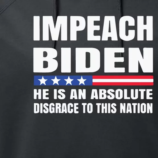 Impeach Biden He Is An Absolute Disgrace To This Nation Performance Fleece Hoodie