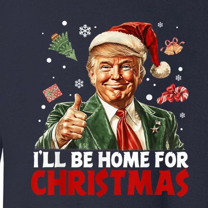 ILl Be Home For Christmas Santa Funny Trump Xmas Pajamas Toddler Sweatshirt