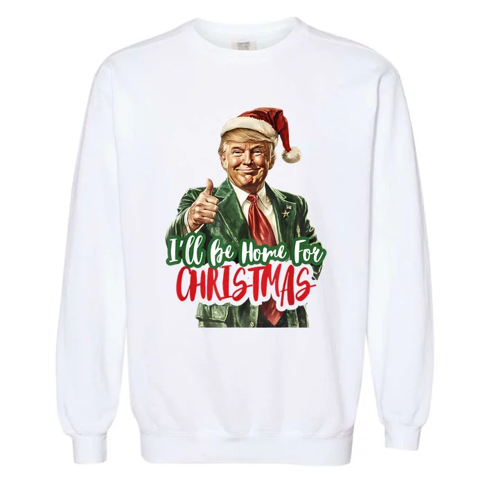 ILl Be Home For Christmas Santa Trump Xmas Pajamas Funny Garment-Dyed Sweatshirt