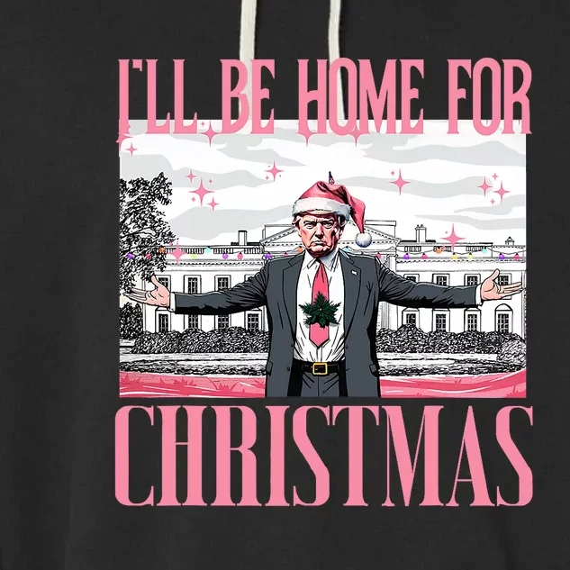 ILl Be Home For Christmas Funny Santa Claus Trump 2024 Garment-Dyed Fleece Hoodie