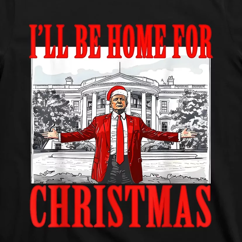 Ill Be Home For Christmas Santa Funny Trump Xmas Pajamas T-Shirt