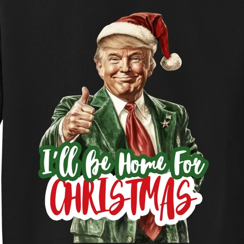 ILl Be Home For Christmas Funny Santa Claus Trump 2024 Tall Sweatshirt