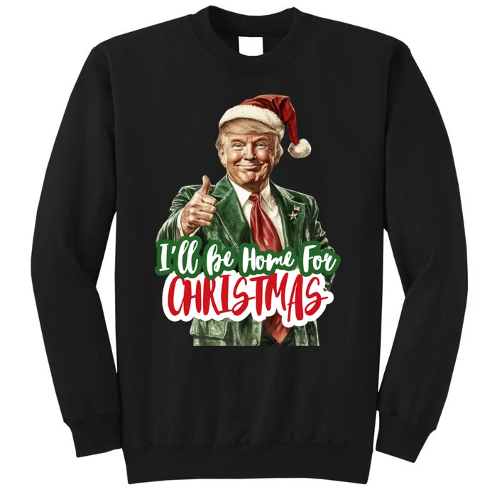 ILl Be Home For Christmas Funny Santa Claus Trump 2024 Tall Sweatshirt