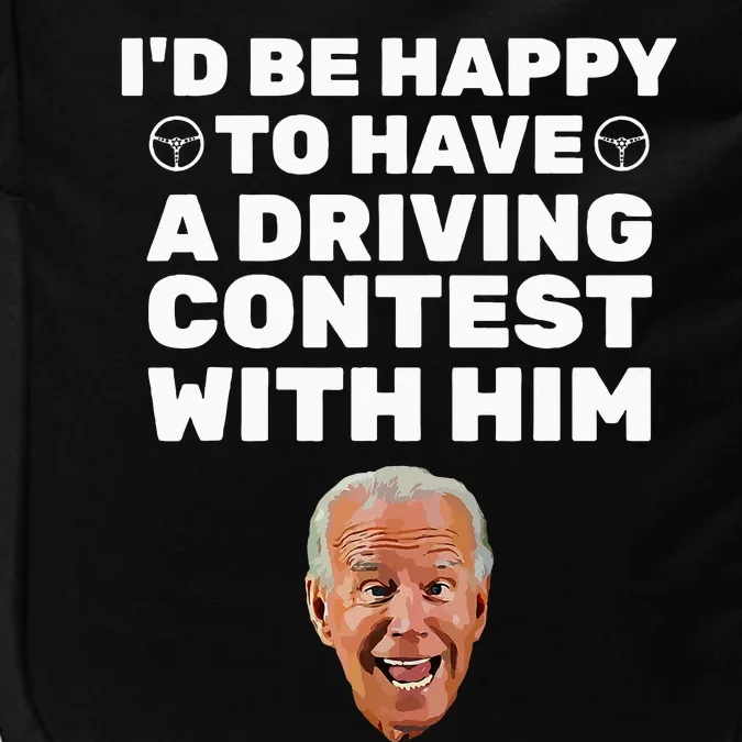 ID Be Happy To Have A Driving Contest With Him Joe Biden Impact Tech Backpack