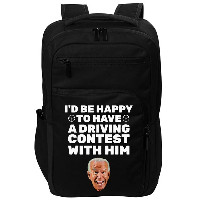 ID Be Happy To Have A Driving Contest With Him Joe Biden Impact Tech Backpack