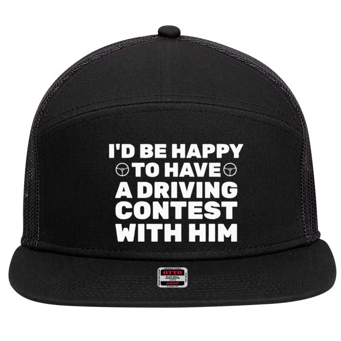 ID Be Happy To Have A Driving Contest With Him Joe Biden 7 Panel Mesh Trucker Snapback Hat