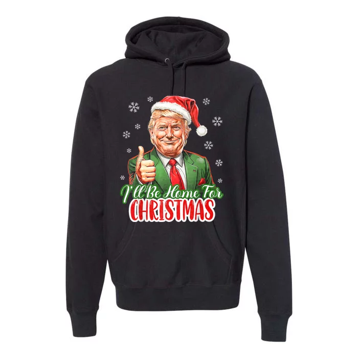 ILl Be Home For Christmas Funny Santa Claus Trump 2024 Xmas Premium Hoodie