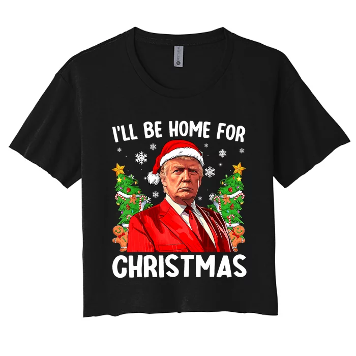 ILl Be Home For Christmas Funny Trump Santa 2024 Christmas Women's Crop Top Tee