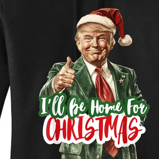 ILl Be Home For Christmas Funny Santa Claus Trump 2024 Women's Pullover Hoodie