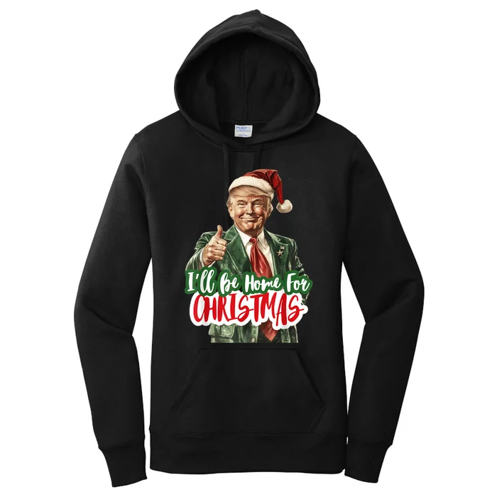 ILl Be Home For Christmas Funny Santa Claus Trump 2024 Women's Pullover Hoodie