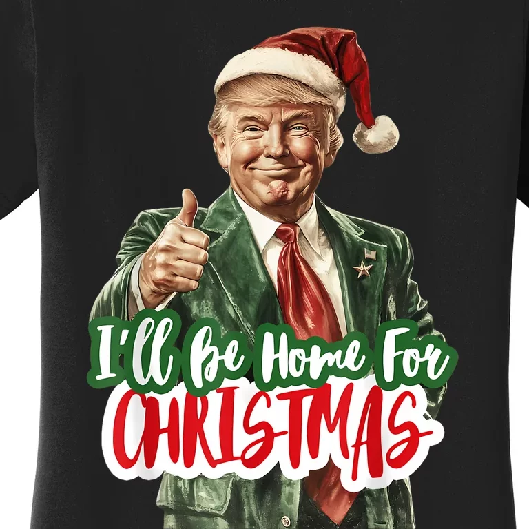 ILl Be Home For Christmas Funny Santa Claus Trump 2024 Women's T-Shirt