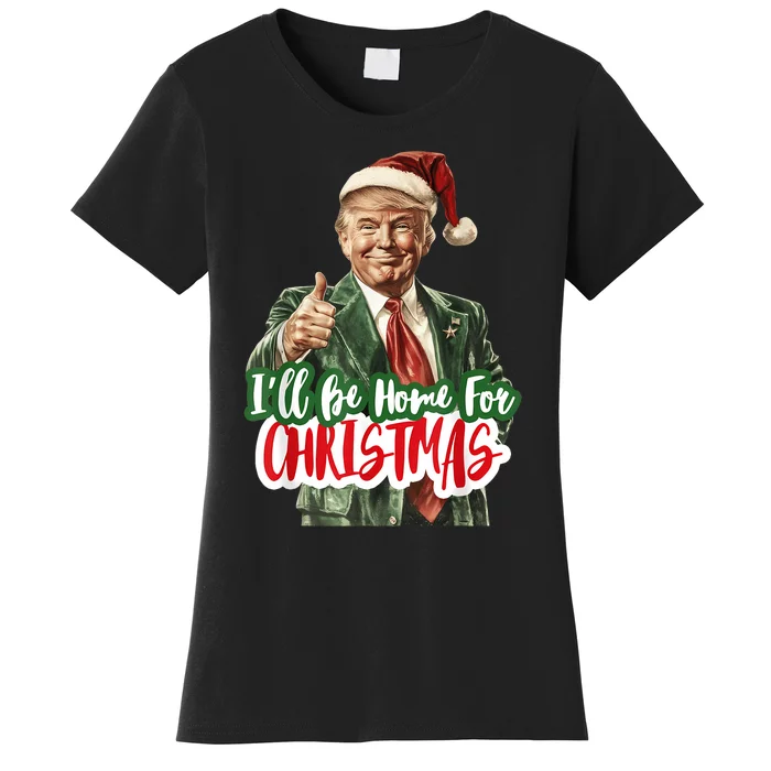 ILl Be Home For Christmas Funny Santa Claus Trump 2024 Women's T-Shirt