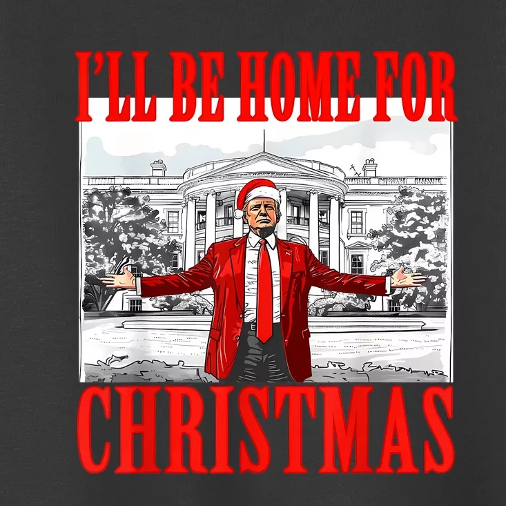 ILl Be Home For Christmas Santa Funny Trump Xmas Pajamas Toddler T-Shirt