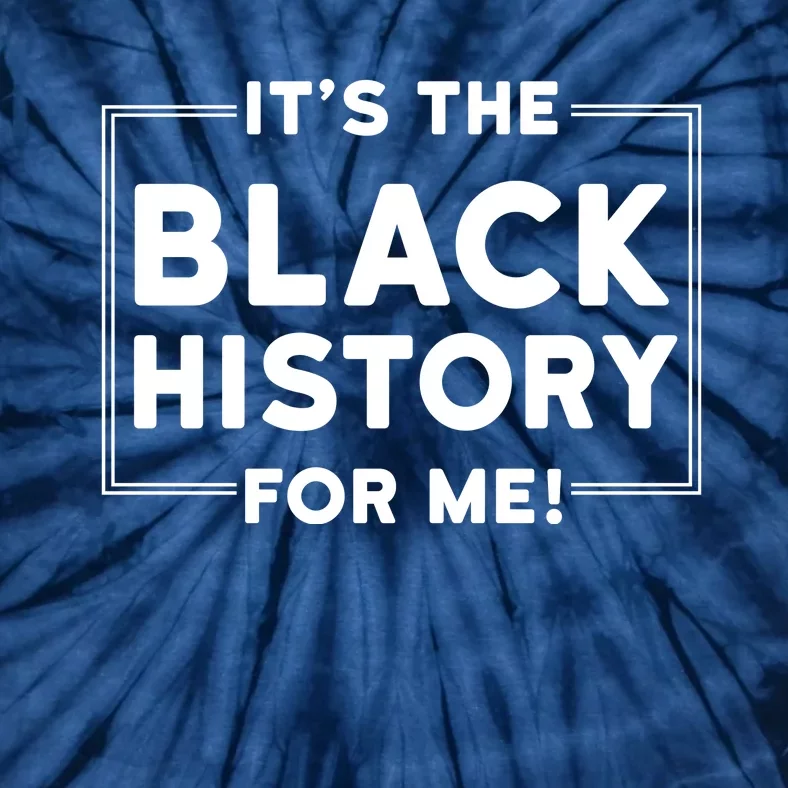 Its Black History For Me Tie-Dye T-Shirt