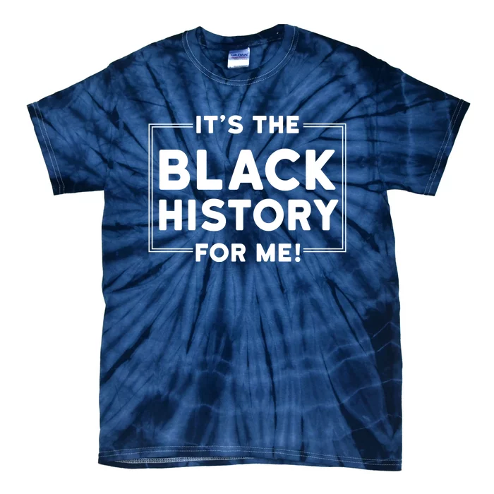 Its Black History For Me Tie-Dye T-Shirt