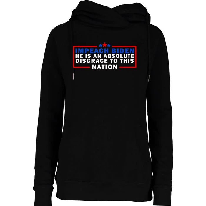 Impeach Biden He Is An Absolute Disgrace To This Nation Womens Funnel Neck Pullover Hood