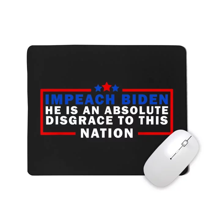 Impeach Biden He Is An Absolute Disgrace To This Nation Mousepad