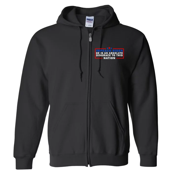 Impeach Biden He Is An Absolute Disgrace To This Nation Full Zip Hoodie