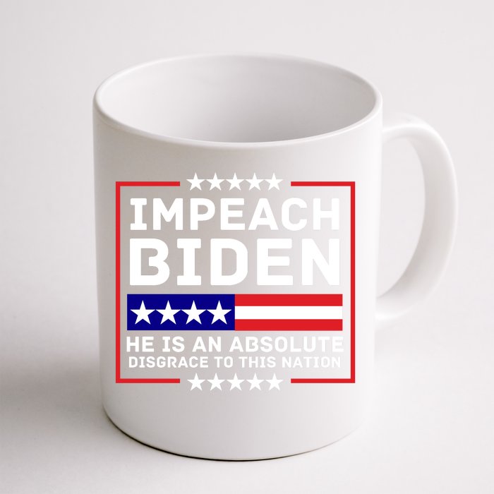 Impeach Biden He Is An Absolute Disgrace To This Nation Front & Back Coffee Mug