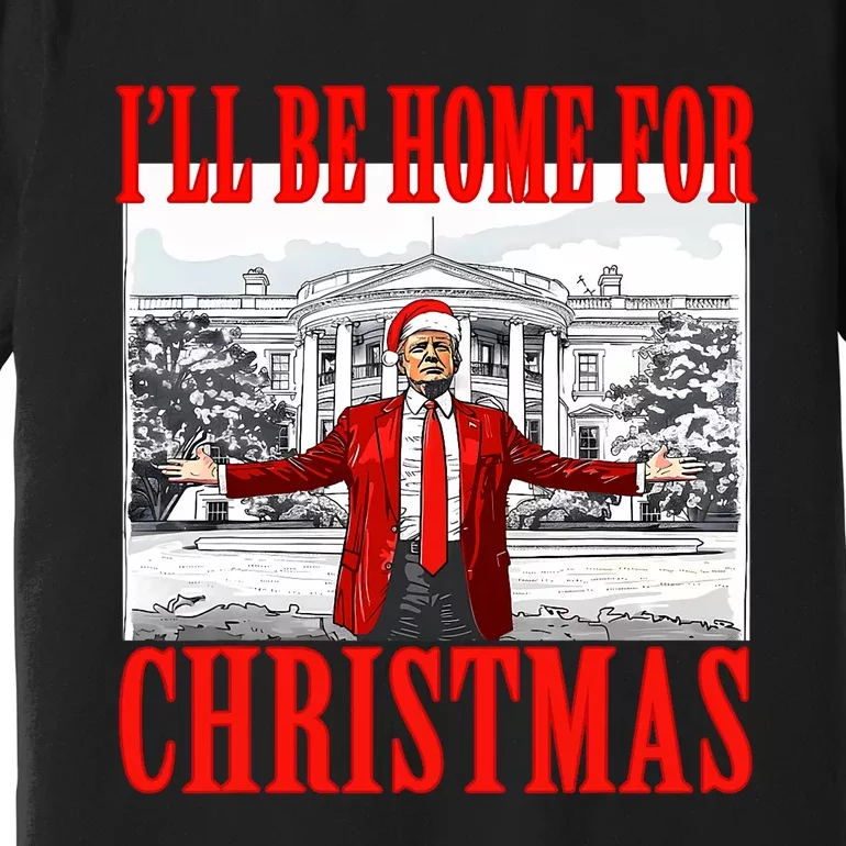 ILl Be Home For Christmas Santa Funny Trump Xmas Pajamas Premium T-Shirt