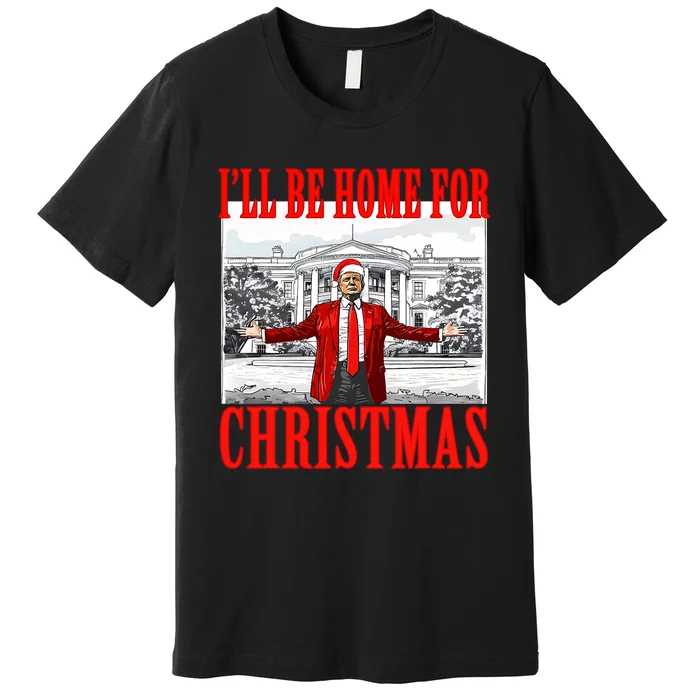 ILl Be Home For Christmas Santa Funny Trump Xmas Pajamas Premium T-Shirt