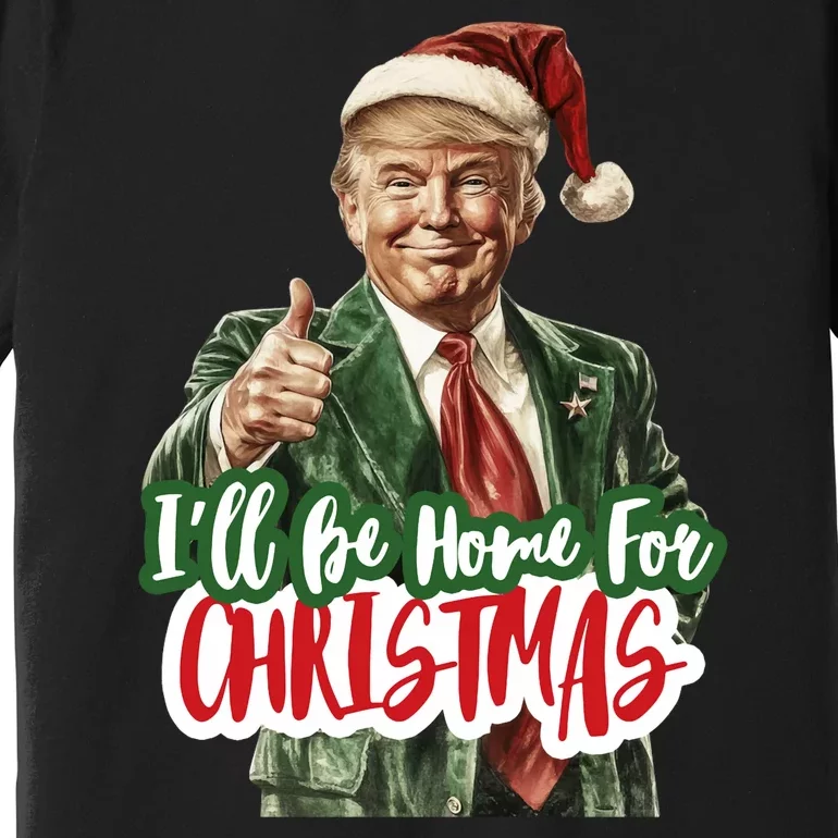 ILl Be Home For Christmas Funny Santa Claus Trump 2024 Premium T-Shirt