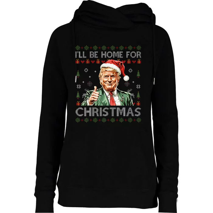 ILl Be Home For Christmas Funny Trump 2024 Ugly Christmas Womens Funnel Neck Pullover Hood