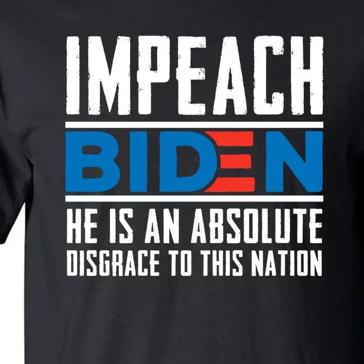 Impeach Biden He Is An Absolute Disgrace To This Nation Tall T-Shirt