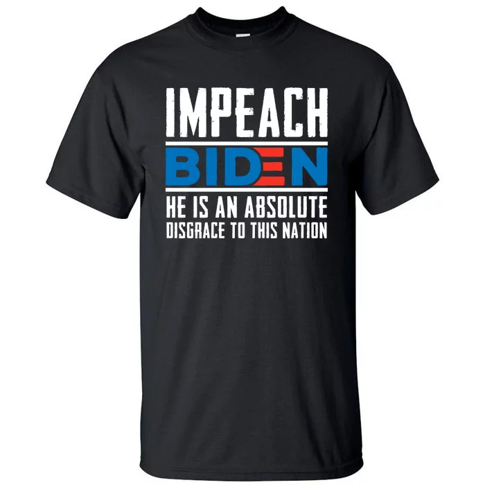 Impeach Biden He Is An Absolute Disgrace To This Nation Tall T-Shirt